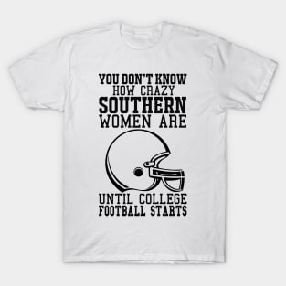 You Don't Know How Crazy Southern Women Are Until College Football Starts T-Shirt